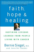 Faith, Hope and Healing: Inspiring Lessons Learned from People Living with Cancer - Paperback