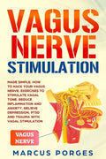 Vagus Nerve Stimulation: Made Simple. How to Hack your Vagus Nerve. Exercises to Stimulate Vagal Tone. Reduce Inflammation and Anxiety. Relieve - Paperback