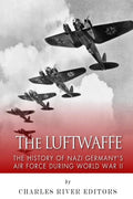 The Luftwaffe: The History of Nazi Germany's Air Force during World War II - Paperback
