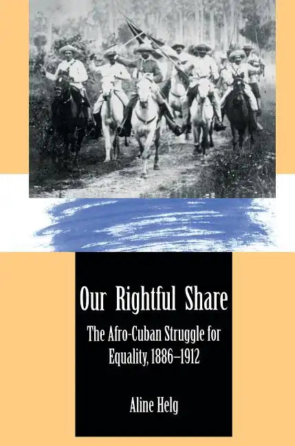 Our Rightful Share: The Afro-Cuban Struggle for Equality, 1886-1912 - Paperback