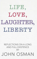 Life, Love, Laughter, Liberty: Reflections on a Long and Full Existence - Hardcover
