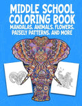 Middle School Coloring Book. Mandalas, Animals, Flowers, Paisely Patterns, and More: Stress Relieving Coloring Art For Creative Children 10-14 Noteboo - Paperback