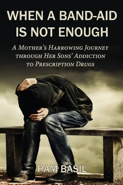 When a Band-Aid Is Not Enough: A Mother's Harrowing Journey through Her Sons' Addiction to Prescription Drugs - Paperback