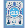 El Arte de Llorar: El Poder Reparador de Las Lágrimas / The Art of Crying - Paperback