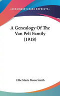 A Genealogy of the Van Pelt Family (1918) - Hardcover