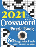 2021 Crossword Puzzle Book: Awesome Large Print Relaxing Crossword Puzzle Book Including 80 Puzzles With Solutions For Senior Adult Men And Women - Paperback