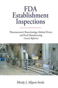 FDA Establishment Inspections: Pharmaceutical, Biotechnology, Medical Device and Food Manufacturing Concise Reference - Paperback