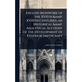 English Ironwork of the XVIIth & XVIIIth Centuries; an Historical & Analytical Account of the Development of Exterior Smithcraft - Hardcover