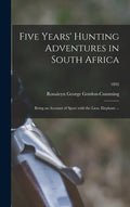 Five Years' Hunting Adventures in South Africa: Being an Account of Sport With the Lion, Elephant ...; 1892 - Hardcover