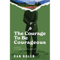 The Courage To Be Courageous: A memoir of struggle, success, and truth - Paperback