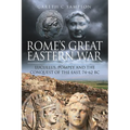 Rome's Great Eastern War: Lucullus, Pompey and the Conquest of the East, 74-62 BC - Paperback