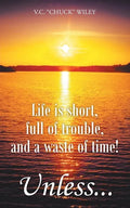 Life is short, full of trouble, and a waste of time! Unless... - Paperback