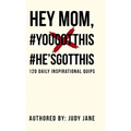 Hey Mom, #YouGotThis #He'sGotThis: 120 Daily Inspirational Quips - Hardcover