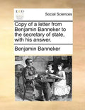 Copy of a Letter from Benjamin Banneker to the Secretary of State, with His Answer. - Paperback