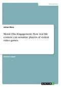 Moral (Dis-)Engagement. How real life context can sensitize players of violent video games - Paperback
