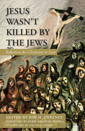 Jesus Wasn't Killed by the Jews: Reflections for Christians in Lent - Paperback