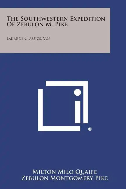 The Southwestern Expedition of Zebulon M. Pike: Lakeside Classics, V23 - Paperback