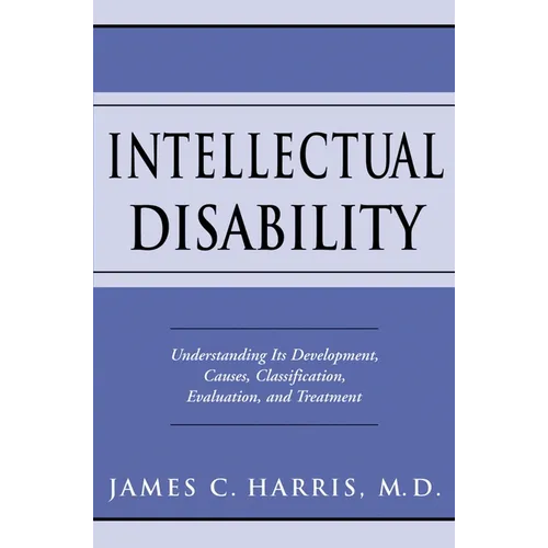 Intellectual Disability: Understanding Its Development, Causes, Classification, Evaluation, and Treatment - Hardcover