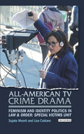 All-American TV Crime Drama: Feminism and Identity Politics in Law and Order: Special Victims Unit - Paperback