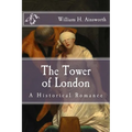 The Tower of London: A Historical Romance - Paperback