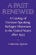 A Past Renewed: A Catalog of German-Speaking Refugee Historians in the United States After 1933 - Paperback
