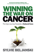Winning the War on Cancer: The Epic Journey Towards a Natural Cure - Paperback
