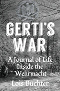 Gerti's War: A Journal of Life Inside the Wehrmacht - Paperback
