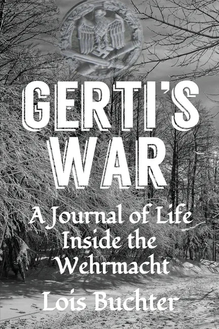 Gerti's War: A Journal of Life Inside the Wehrmacht - Paperback