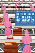 Capitalism's Holocaust of Animals: A Non-Marxist Critique of Capital, Philosophy and Patriarchy - Paperback