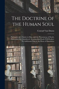 The Doctrine of the Human Soul [microform]: Philosophy of a Trinity in Man, and the Phenomena of Death, Philosophically Considered, Showing That Death - Paperback
