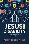 Jesus and Disability: A Guide to Creating an Inclusive Church - Paperback