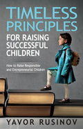 Timeless Principles for Raising Successful Children: How to Raise Responsible and Entrepreneurial Children - Paperback