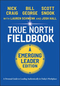 True North Fieldbook, Emerging Leader Edition: The Emerging Leader's Guide to Leading Authentically in Today's Workplace - Paperback