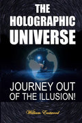The Holographic Universe: Journey Out of the Illusion! - Paperback