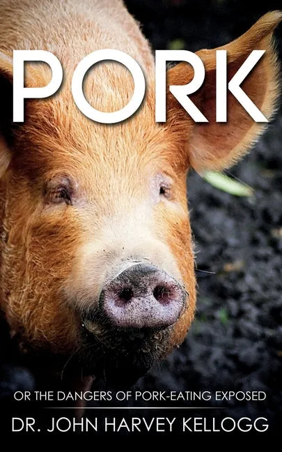 Pork: Or the Dangers of Pork-eating Exposed (Annotated) - Paperback