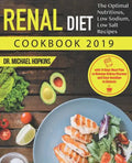 Renal Diet Cookbook 2019: The Optimal Nutritious, Low Sodium, Low Salt Recipes with 14 Days Meal Plan to Manage Kidney Disease and Say Goodbye t - Paperback