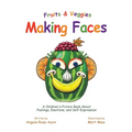 Fruits and Veggies Making Faces: A Children's Picture Book About Feelings, Emotions, and Self-Expression - Paperback