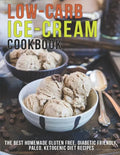 Low-Carb Ice-Cream Cookbook: The Best Homemade Gluten Free, Diabetic Friendly, Paleo, Ketogenic Diet Recipes - Paperback