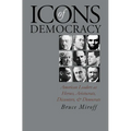 Icons of Democracy: American Leaders as Heroes, Aristocrats, Dissenters, and Democrats - Paperback
