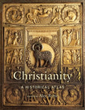 Christianity: A Historical Atlas - Hardcover