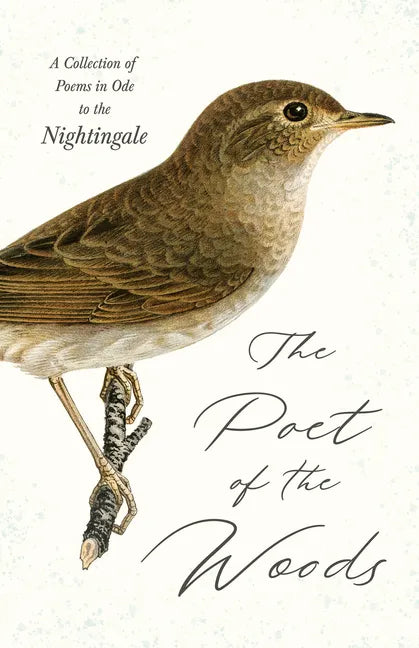 The Poet of the Woods - A Collection of Poems in Ode to the Nightingale - Paperback