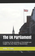 The UK Parliament: A timeline of the evolution of Parliament and insights into the Palace of Westminster - Paperback