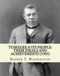 Tuskegee & its people: their ideals and achievements (1905). Edited By: Booker T. Washington: Tuskegee & Its People is a 1905 book edited by - Paperback