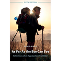 As Far as the Eye Can See: Reflections of an Appalachian Trail Hiker - Paperback