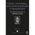 Culture, Consolation, and Continuing Bonds in Bereavement: The Selected Works of Dennis Klass - Paperback