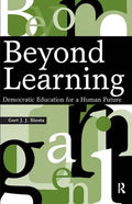 Beyond Learning: Democratic Education for a Human Future - Paperback