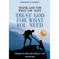 Thank God for What You Have Trust God for What You Need - Hardcover