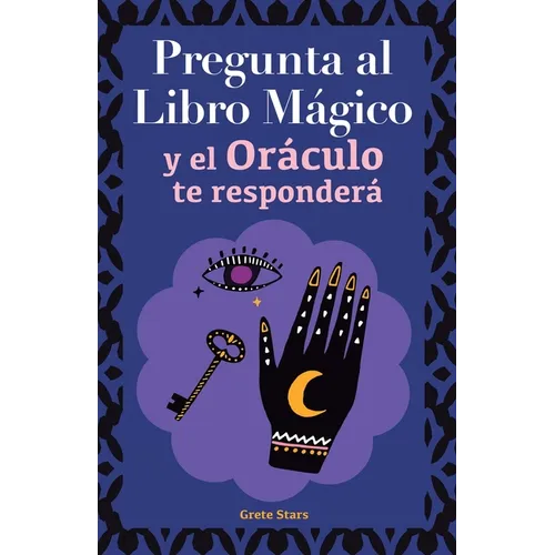 Pregunta al libro mágico y el Oráculo te responderá: Tu guía para tomar las decisiones correctas. Basado en el I Ching y la numerología. Oráculo del s - Paperback