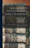Genealogy of the Van Vorhees Family in America; or, The Descendants of Steven Coerte Van Voorhees, of Holland, and Flatlands, L. I.; pt.1 - Hardcover