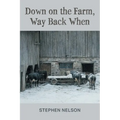 Down on the Farm, Way Back When - Paperback